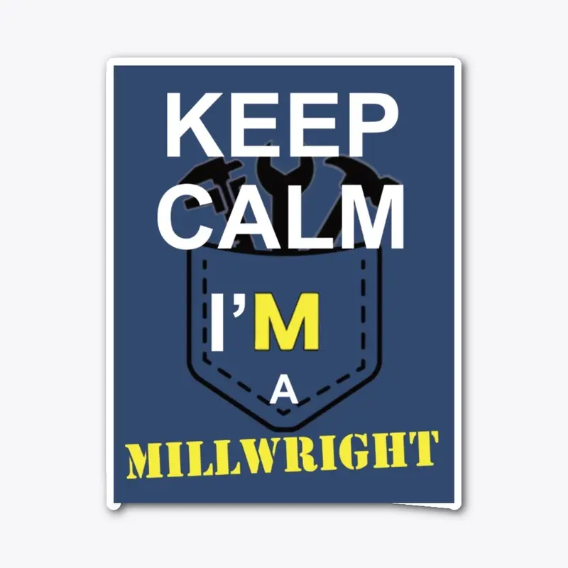 Keep calm i'm a MILLWRIGHT