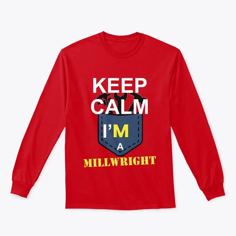 Keep calm i'm a MILLWRIGHT