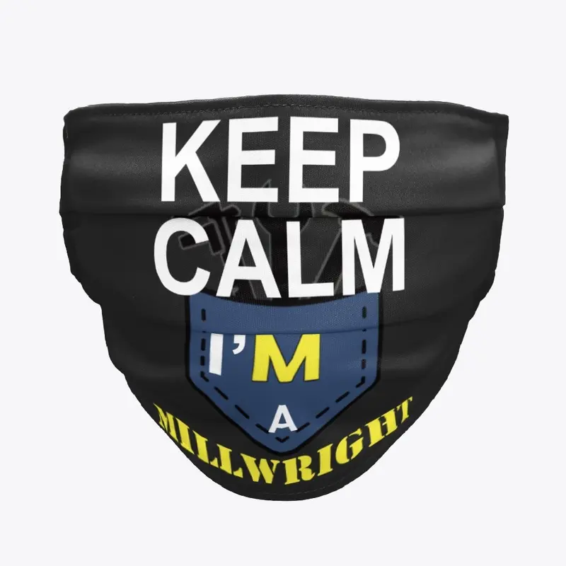 Keep calm i'm a MILLWRIGHT