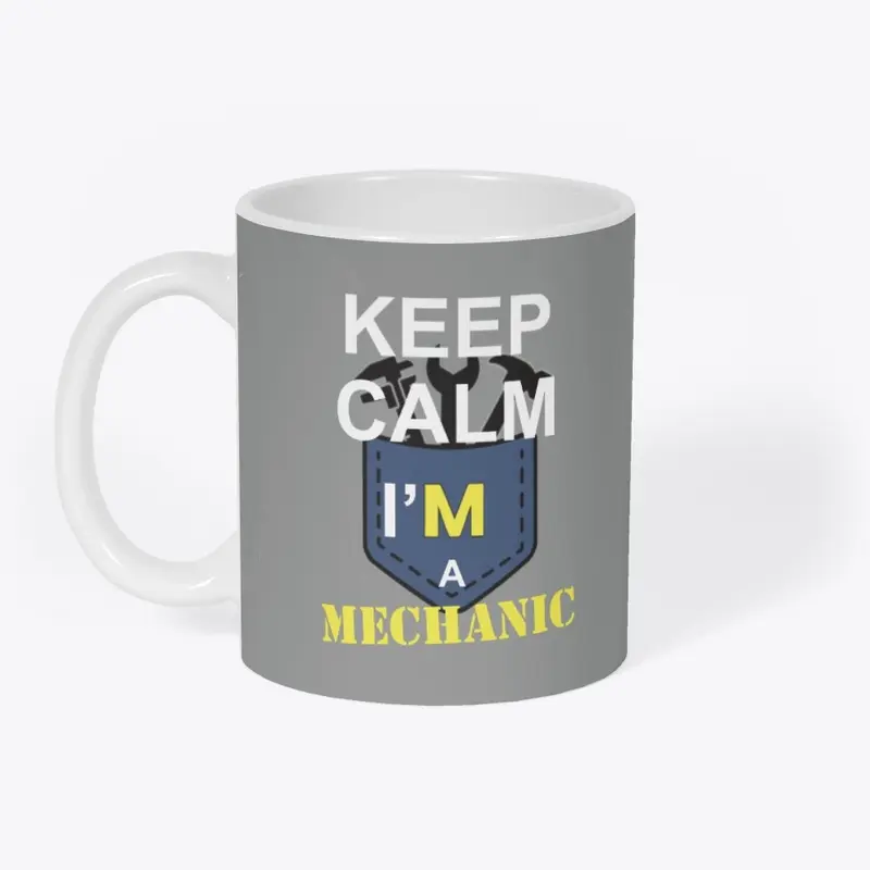 Keep calm I'M a Mechanic