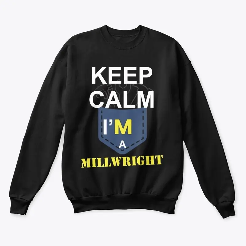 Keep calm i'm a MILLWRIGHT