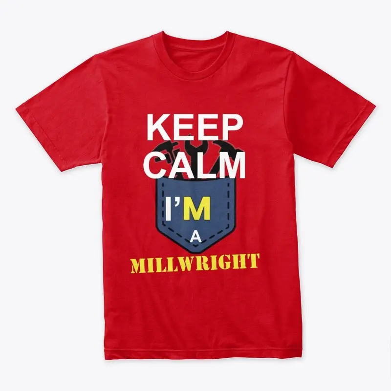 Keep calm i'm a MILLWRIGHT