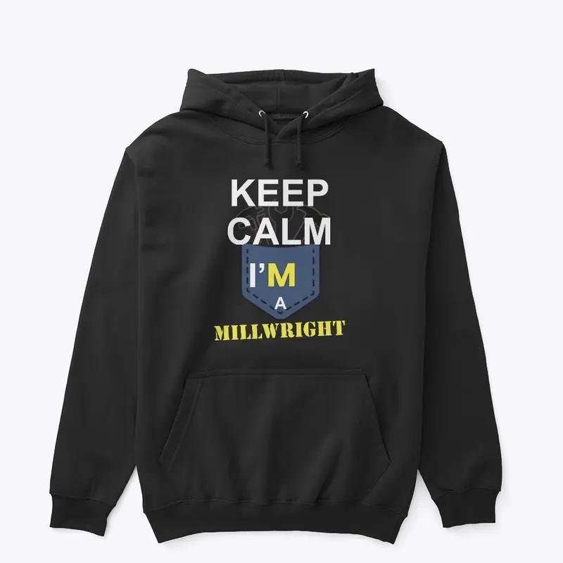 Keep calm i'm a MILLWRIGHT