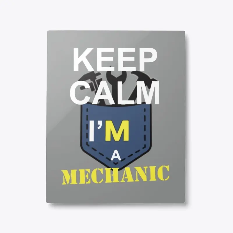 Keep calm I'M a Mechanic