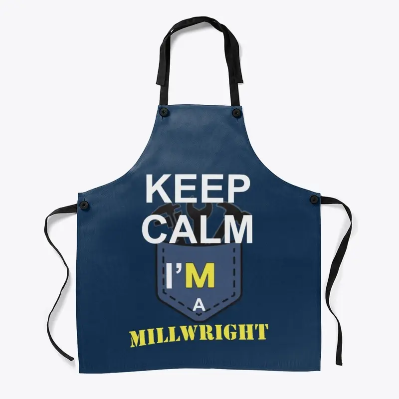 Keep calm i'm a MILLWRIGHT