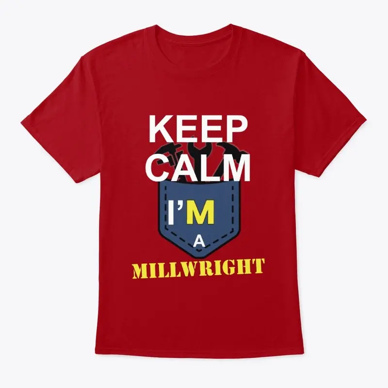 Keep calm i'm a MILLWRIGHT